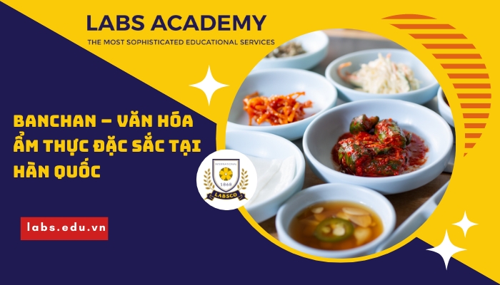 Banchan – Văn hóa ẩm thực đặc sắc tại Hàn Quốc