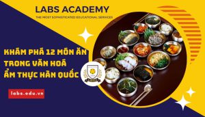 Khám phá 12 món ăn Hàn Quốc nổi tiếng mà bạn nên thử