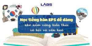 Học tiếng hàn EPS dễ dàng hơn nhờ nắm vững kiến thức xã hội và văn hoá