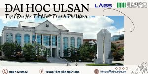 Trường Đại học Ulsan Hàn Quốc - LABs Academy