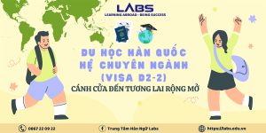 Du học hệ chuyên ngành (visa D2-2) - LABs Academy