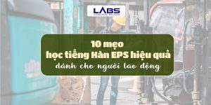 10 mẹo học tiếng Hàn EPS hiệu quả dành cho người lao động