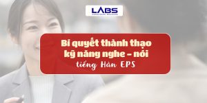 Bí quyết thành thạo kỹ năng nghe và nói tiếng Hàn EPS