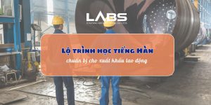 Lộ trình học tiếng Hàn chuẩn bị cho xuất khẩu lao động - LABS Academy