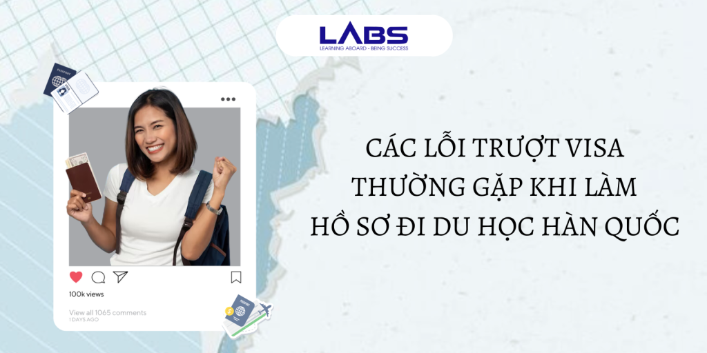 Các lỗi trượt visa thường gặp khi làm hồ sơ đi du học Hàn Quốc - LABS Academy