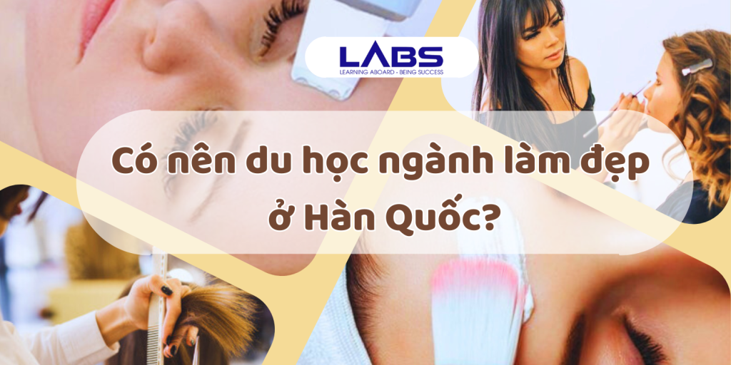 Có nên du học ngành làm đẹp ở Hàn Quốc? - LABS Academy