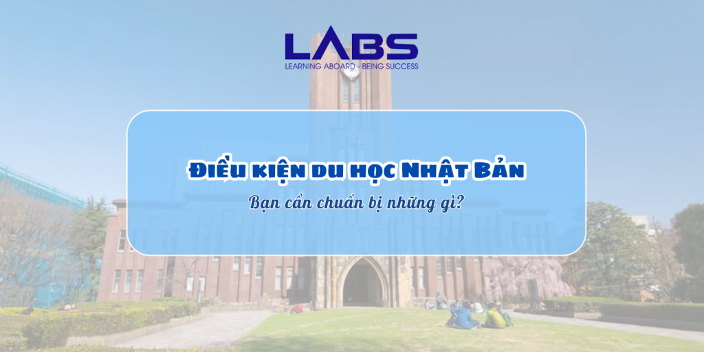 Điều kiện du học Nhật Bản: Bạn cần chuẩn bị những gì? - LABS Academy