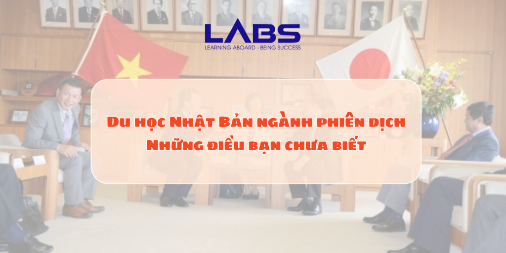 Du học Nhật Bản ngành phiên dịch: Những điều bạn chưa biết - LABS Academy