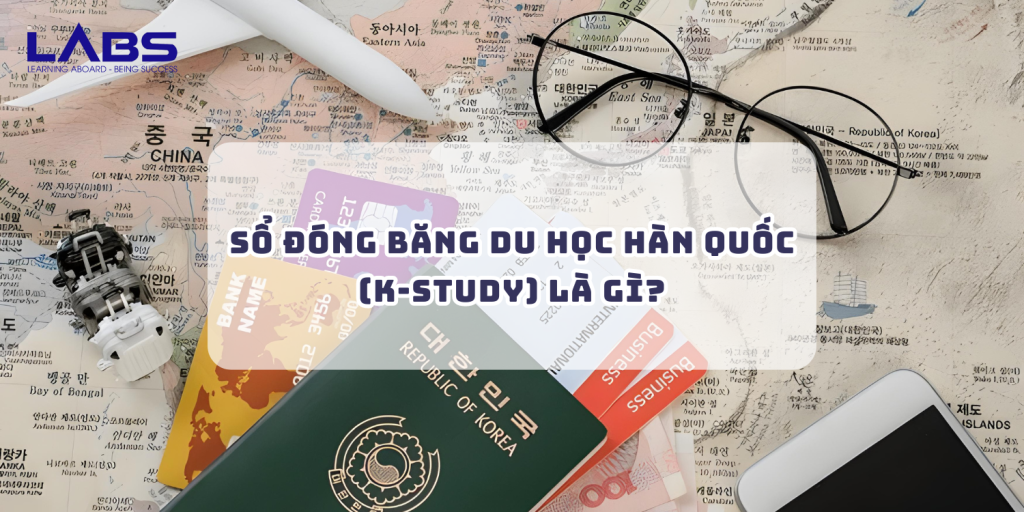 Sổ đóng băng du học Hàn Quốc (K-Study) là gì? - LABS Academy