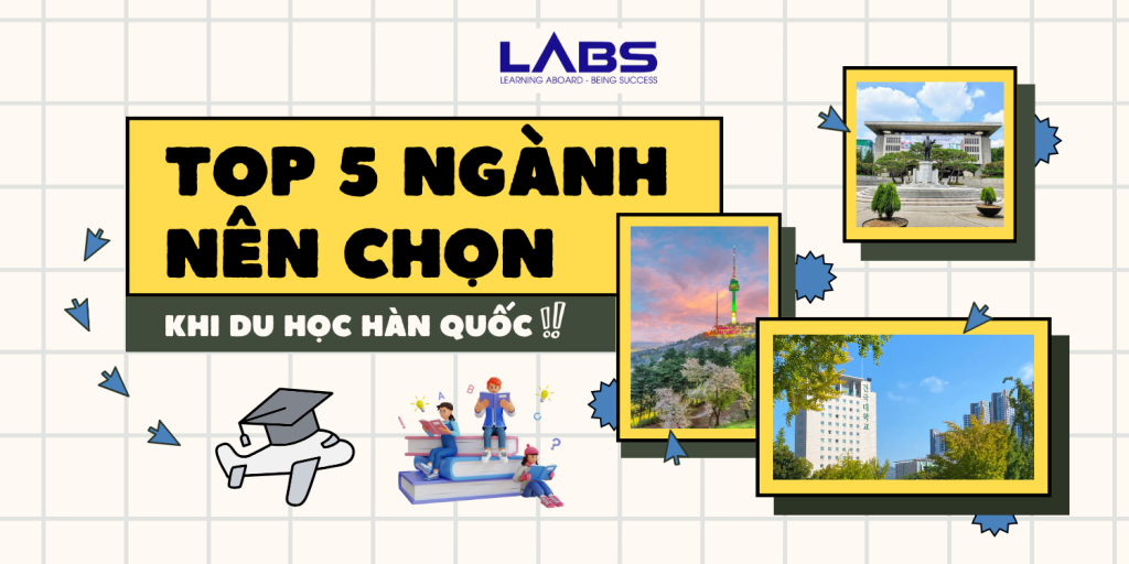 TOP 5 ngành nên chọn khi đi du học Hàn Quốc - LABS Academy