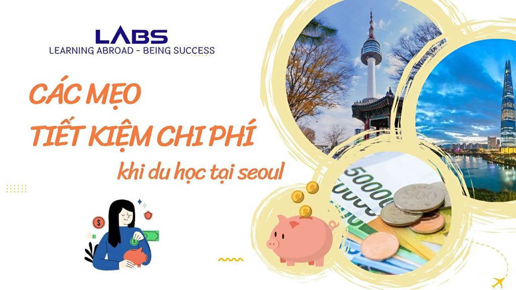 Các mẹo tiết kiệm chi phí khi du học Hàn Quốc tại Seoul - LABS Academy