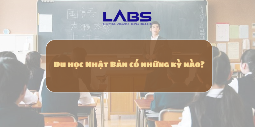 Du học Nhật Bản có những kỳ nào? - LABS Academy